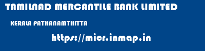 TAMILNAD MERCANTILE BANK LIMITED  KERALA PATHANAMTHITTA    micr code